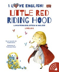 LITTLE RED RIDING HOOD - LA MIA PRIMA BIBLIOTECA IN INGLESE LIVELLO 2