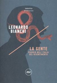 GENTE - VIAGGIO NELL\'ITALIA DEL RISENTIMENTO di BIANCHI LEONARDO
