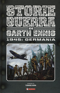 STORIE DI GUERRA DI GARTH ENNIS 1945 GERMANIA