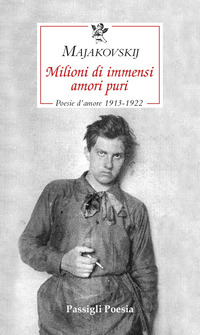 MILIONI DI IMMENSI AMORI PURI - POESIE D\'AMORE 1913 - 1922