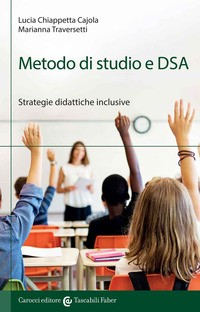 METODO DI STUDIO E DSA - STRATEGIE DIDATTICHE INCLUSIVE di CHIAPPETTA CAJOLA L. - TRAVERSETTI M.