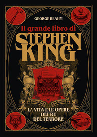 GRANDE LIBRO DI STEPHEN KING - LA VITA E LE OPERE DEL RE DEL TERRORE
