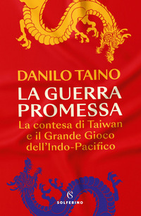 GUERRA PROMESSA - LA CONTESA DI TAIWAN E IL GRANDE GIOCO DELL\'INDO - PACIFICO