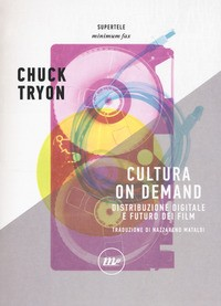CULTURA ON DEMAND - DISTRIBUZIONE DIGITALE E FUTURO DEI FILM di TRYON CHUCK