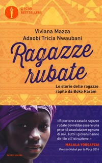 RAGAZZE RUBATE - LE STORIE DELLE RAGAZZE RAPITE DA BOKO HARAM di MAZZA V. - NWAUBANI A.T.
