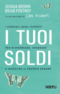 TUOI SOLDI - I CONSIGLI DEGLI ESPERTI PER RISPARMIARE SPENDERE E INVESTIRE IL PROPRIO DENARO