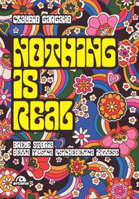 NOTHING IS REAL - BREVE STORIA DELLA MUSICA PSICHEDELICA