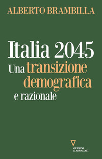 ITALIA 2045 - UNA TRANSIZIONE DEMOGRAFICA E RAZIONALE