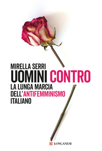 UOMINI CONTRO - LA LUNGA MARCIA DELL\'ANTIFEMMINISMO IN ITALIA