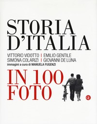 STORIA D\'ITALIA IN 100 FOTO di VIDOTTO V. - GENTILE E. - COLARIZI S. - DE LUNA G.