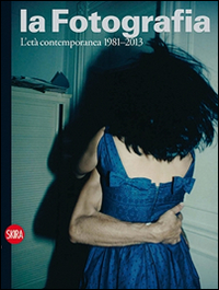 FOTOGRAFIA - L\'ETA\' CONTEMPORANEA 1981 - 2013