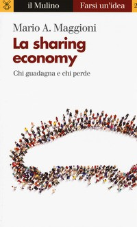 SHARING ECONOMY - CHI GUADAGNA E CHI PERDE di MAGGIONI MARIO A.