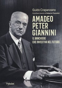 AMADEO PETER GIANNINI - IL BANCHIERE CHE INVESTIVA NEL FUTURO di CRAPANZANO GUIDO