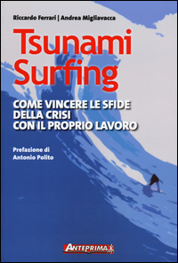 TSUNAMI SURFING - COME VINCERE LE SFIDE DELLA CRISI CON IL PROPRIO LAVORO