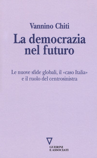 DEMOCRAZIA NEL FUTURO - LE NUOVE SFIDE GLOBALI IL CASO ITALIA E IL RUOLO DEL CENTROSINISTRA