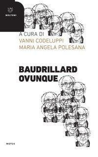 BAUDRILLARD OVUNQUE di CODELUPPI V. - POLESANA M.A. CODELUPPI V. (CUR.) POLESANA M