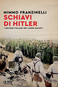 SCHIAVI DI HITLER - I MILITARI ITALIANI NEI LAGER NAZISTI