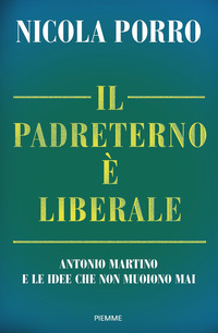 PADRETERNO E\' LIBERALE - ANTONIO MARTINO E LE IDEE CHE NON MUOIONO MAI