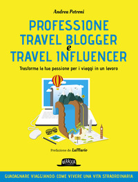 PROFESSIONE TRAVEL BLOGGER - TRASFORMA LA TUA PASSIONE PER I VIAGGI IN UN LAVORO