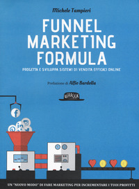 FUNNEL MARKETING FORMULA - PROGETTA E SVILUPPA SISTEMI DI VENDITA EFFICACI ONLINE