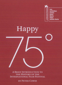 HAPPY 75° - A BRIEF INTRODUCTION TO THE HISTORY OF THE INTERNATIONAL FILM FESTIVAL
