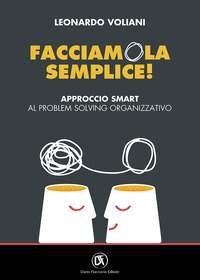 FACCIAMOLA SEMPLICE - APPROCCIO SMART AL PROBLEM SOLVING ORGANIZZATIVO