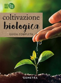 COLTIVAZIONE BIOLOGICA - GUIDA COMPLETA