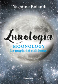 LUNOLOGIA - MOONOLOGY LA MAGIA DEI CICLI LUNARI