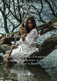 ANGUANE 2 - LA FIGLIA DELL\'ANGELO ANGELA di BERTINAZZI GIANCARLO