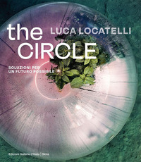 LUCA LOCATELLI THE CIRCLE - SOLUZIONI PER UN FUTURO POSSIBILE
