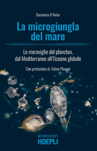 MICROGIUNGLA DEL MARE - LE MERAVIGLIE DEL PLANCTON DAL MEDITERRANEO ALL\'OCEANO GLOBALE