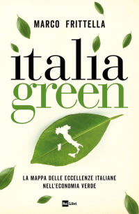 ITALIA GREEN - LA MAPPA DELLE ECCELLENZE ITALIANE NELL\'ECONOMIA VERDE