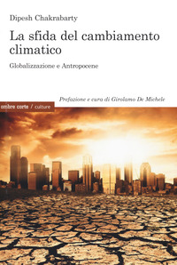 SFIDA DEL CAMBIAMENTO CLIMATICO - GLOBALIZZAZIONE E ANTROPOCENE
