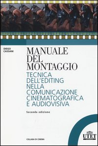 MANUALE DEL MONTAGGIO - TECNICA DELL\'EDITING NELLA COMUNICAZIONE CINEMATOGRAFICA E AUDIOVISIVA