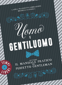 UOMO E GENTILUOMO - OVVERO IL MANUALE PRATICO DEL PERFETTO GENTLEMAN