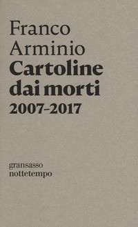 CARTOLINE DAI MORTI 2007-2017 di ARMINIO FRANCO