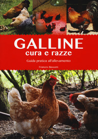 GALLINE CURA E RAZZE - GUIDA PRATICA ALL\'ALLEVAMENTO
