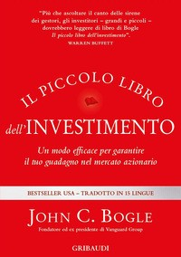 PICCOLO LIBRO DELL\'INVESTIMENTO - UN MODO EFFICACE PER GARANTIRE IL TUO GUADAGNO NEL MERCATO di BOGLE JOHN C.