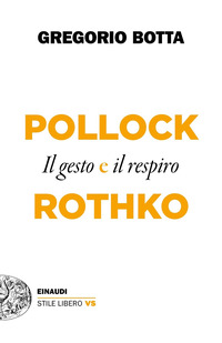 POLLOCK E ROTHKO - IL GESTO E IL RESPIRO