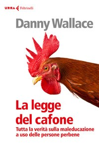 LEGGE DEL CAFONE - TUTTA LA VERITA\' SULLA MALEDUCAZIONE A USO DELLE PERSONE PERBENE di WALLACE DANNY