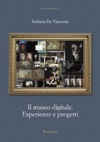 MUSEO DIGITALE. ESPERIENZE E PROGETTI (IL)