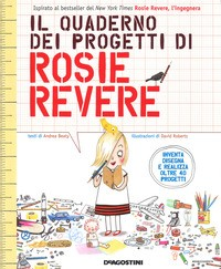 QUADERNO DEI PROGETTI DI ROSIE REVERE di BEATY A. - ROBERTS D.