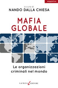 MAFIA GLOBALE - LE ORGANIZZAZIONI CRIMINALI NEL MONDO di DALLA CHIESA NANDO