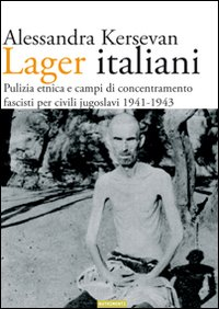 LAGER ITALIANI - PULIZIA ETNICA E CAMPI DI CONCENTRAMENTO FASCISTI PER CIVILI JUGOSLAVI 1941 1943