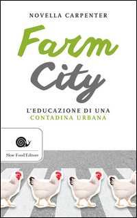 FARM CITY - L\'EDUCAZIONE DI UNA VITA CONTADINA URBANA