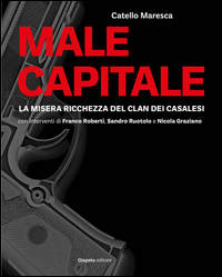 MALE CAPITALE - LA MISERA RICCHEZZA DEL CLAN DEI CASALESI