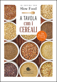 A TAVOLA CON I CEREALI - IN CUCINA CON SLOW FOOD