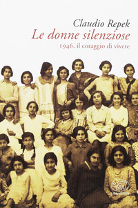 DONNE SILENZIOSE - 1946 IL CORAGGIO DI VIVERE
