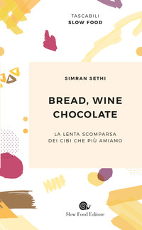 BREAD WINE CHOCOLATE - LA LENTA SCOMPARSA DEI CIBI CHE PIU\' AMIAMO