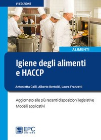 IGIENE DEGLI ALIMENTI E HACCP di GALLI A. - BERTOLDI A. - FRANZETTI L.